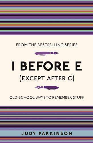 I Before E (Except After C): Old-School Ways to Remember Stuff - Judy Parkinson