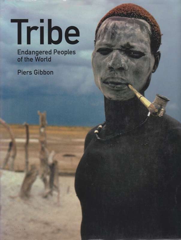 Tribe: Endangered Peoples of the World - Gibbon, Piers