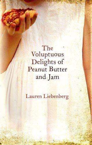 The Voluptuous Delights Of Peanut Butter And Jam - Lauren Liebenberg
