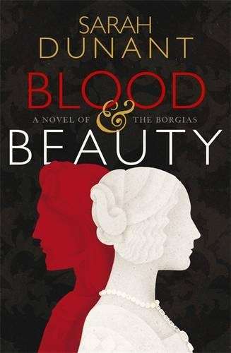 Blood & Beauty - Sarah Dunant
