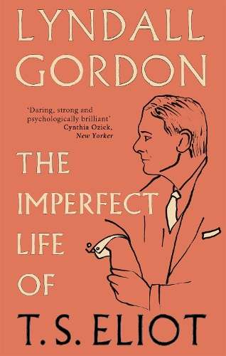 The Imperfect Life of T. S. Eliot - Lyndall Gordon