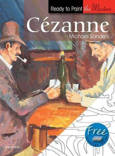 Ready to Paint the Masters: Cezanne - Michael Sanders
