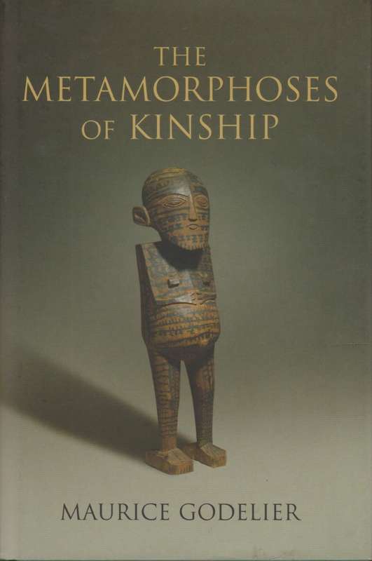 The Metamorphoses of Kinship - Godelier, Maurice