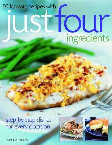 50 Fantastic Recipes with Just Four Ingredients - Joanna Farrow