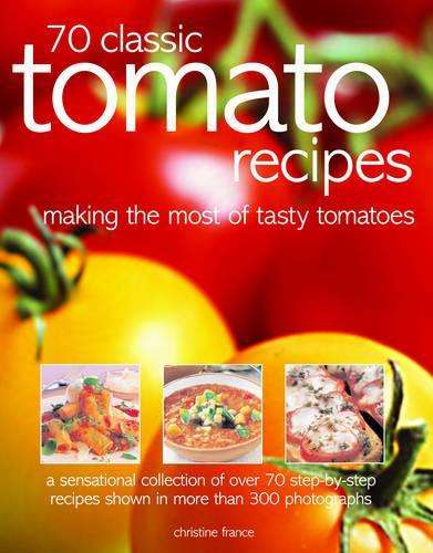 70 Classic Tomato Recipes - Christine France