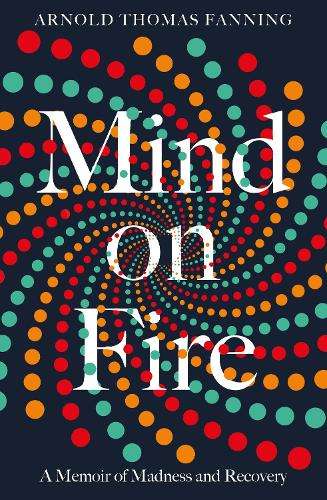 Mind on Fire - Arnold Thomas Fanning