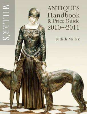 Miller's Antiques Handbook and Price Guide 2010-2011 (UK Edition) - Judith Miller