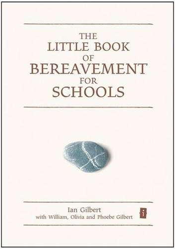 The Little Book of Bereavement for Schools - Ian Gilbert