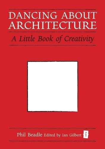 Dancing About Architecture - Phil Beadle