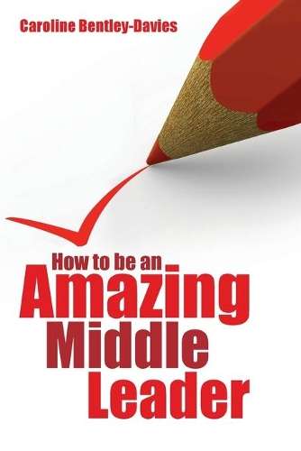 How to be an Amazing Middle Leader - Caroline Bentley-Davies