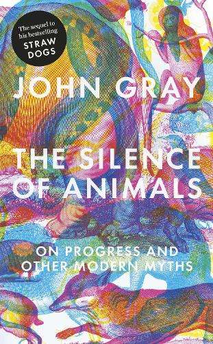 The Silence of Animals - John Gray