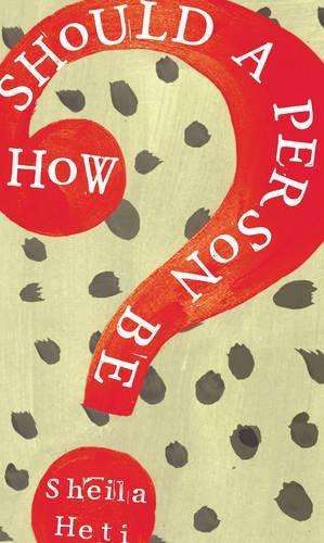 How Should a Person Be? - Sheila Heti