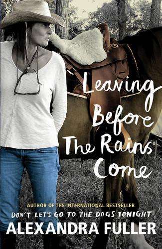 Leaving Before the Rains Come - Alexandra Fuller