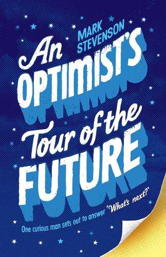 An Optimist's Tour of the Future - Mark Stevenson