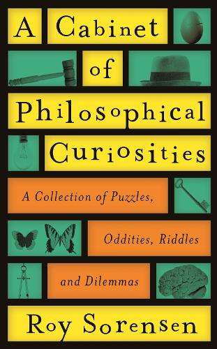 A Cabinet of Philosophical Curiosities - Roy Sorensen