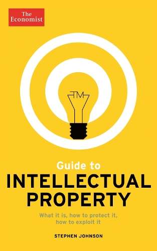 The Economist Guide to Intellectual Property - Stephen Johnson