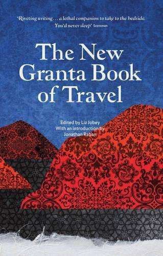 The New Granta Book of Travel - Liz Jobey