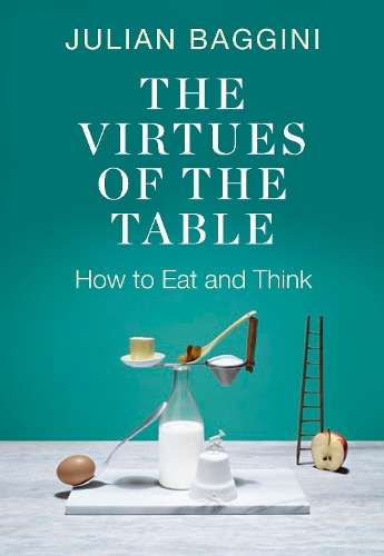 The Virtues of the Table - Julian Baggini