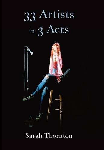 33 Artists in 3 Acts - Sarah Thornton