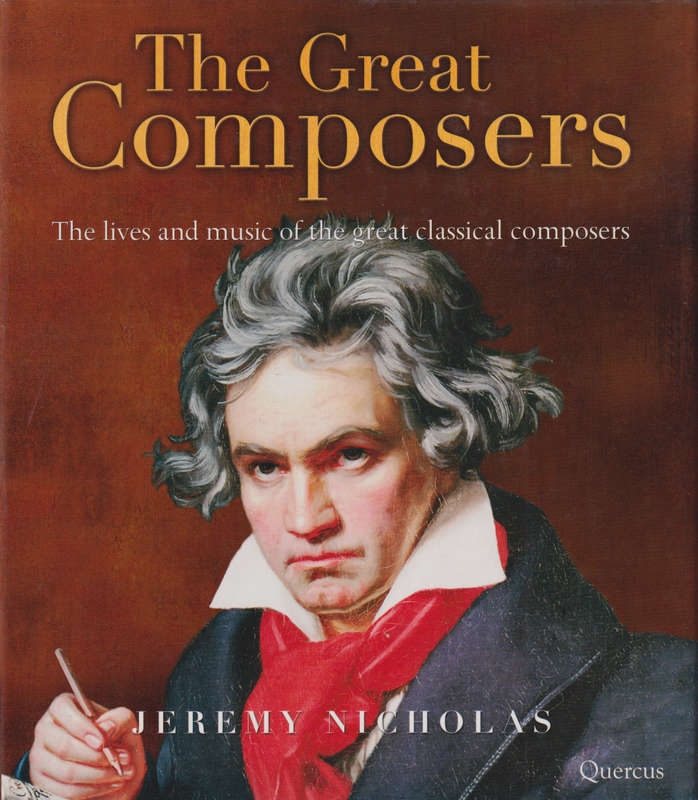The Great Composers: Lives and Music of the Great Classical Composer - Jeremy Lucas