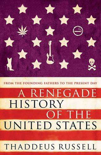 A Renegade History of the United States - Thaddeus Russell