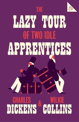 The Lazy Tour of Two Idle Apprentices - Charles Dickens