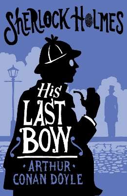 His Last Bow: Annotated Edition - Arthur Conan Doyle