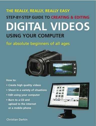Really Easy Step by Step Guide to Digital Videos Using Your Computer - Christian Darkin