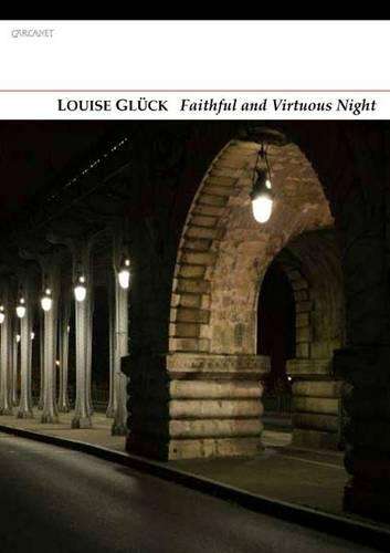 Faithful and Virtuous Night - Louise Gluck