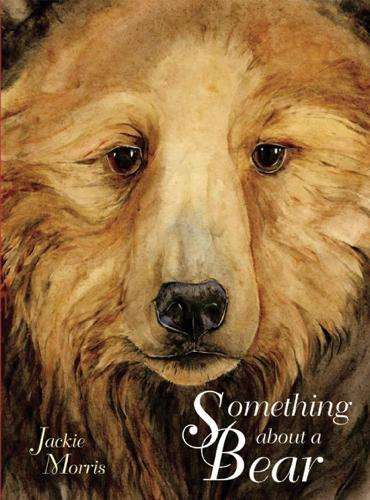 Something About a Bear - Jackie Morris
