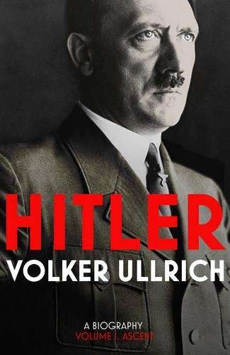 Hitler: Ascent 1889-1939 Volume I - Volker Ullrich