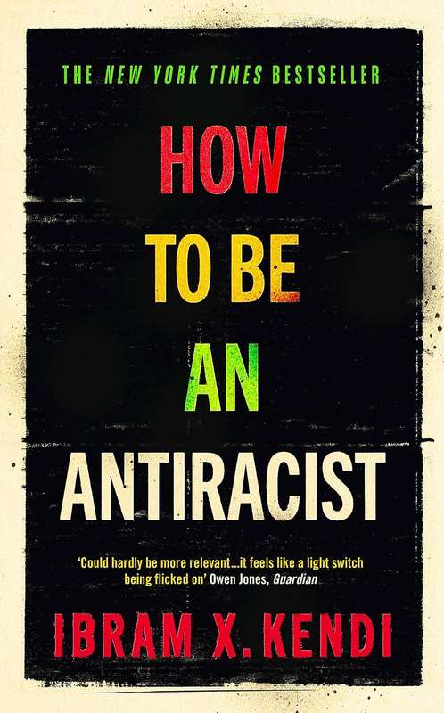How To Be an Antiracist: THE GLOBAL MILLION-COPY BESTSELLER - Ibram X. Kendi