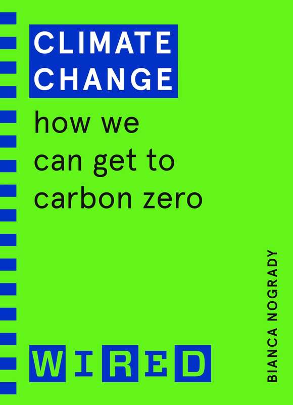 Climate Change (WIRED guides): How We Can Get to Carbon Zero - Bianca Nogrady