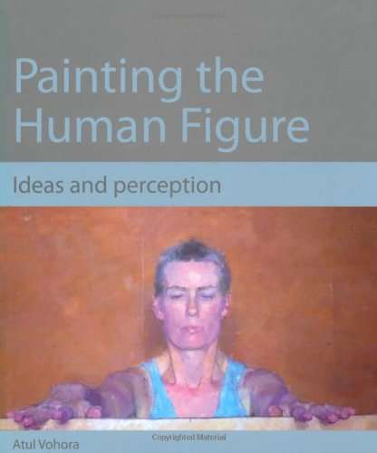 Painting the Human Figure - Atul Vohora