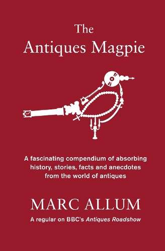 The Antiques Magpie - Marc Allum