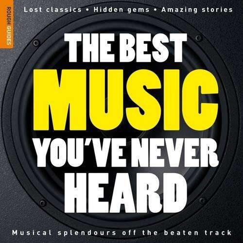The Rough Guide to the Best Music You've Never Heard - Nigel Williamson