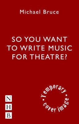 Writing Music for the Stage - Michael Bruce