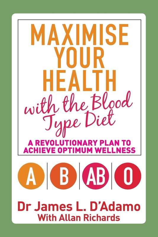 Maximise Your Health with the Blood Type Diet - James L D'Adamo