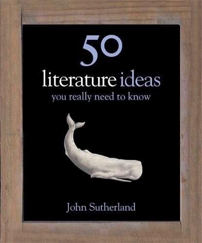 50 Literature Ideas You Really Need to Know - John Sutherland