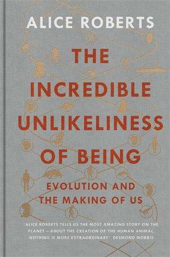 The Incredible Unlikeliness of Being - Dr. Alice Roberts