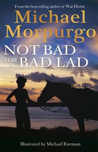 NOT BAD FOR A BAD LAD - Michael Morpurgo