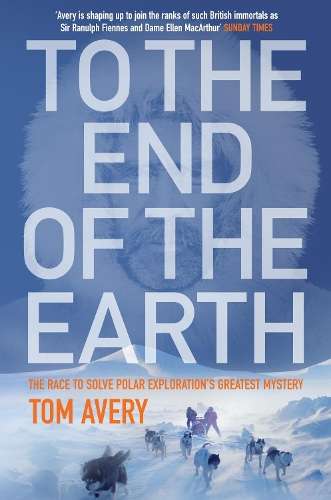 To the End of the Earth - Tom Avery