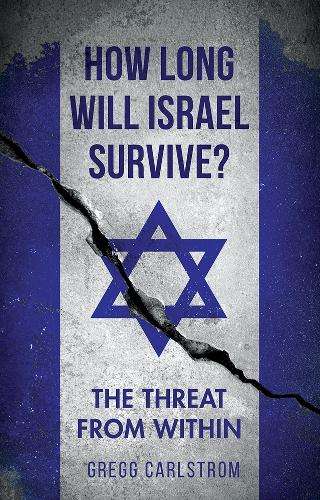 How Long Will Israel Survive? - Gregg Carlstrom