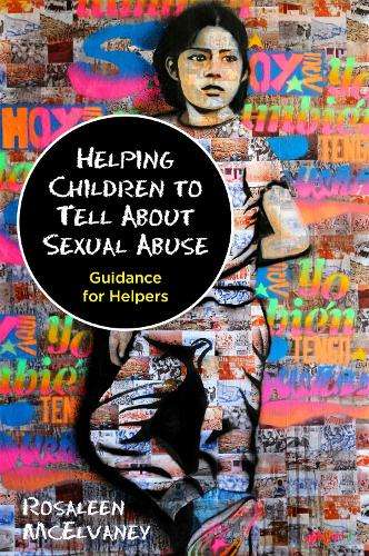 Helping Children to Tell About Sexual Abuse - Rosaleen McElvaney