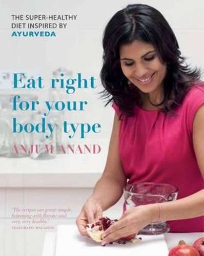 Eat Right for Your Body Type - Anjum Anand