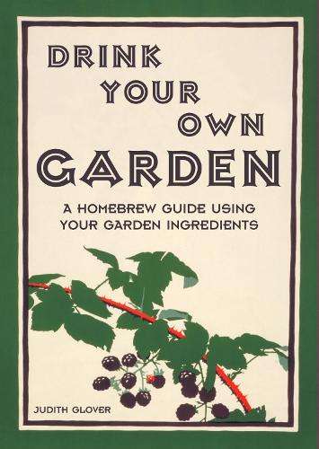 Drink Your Own Garden - Judith Glover