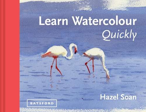 Learn Watercolour Quickly - Hazel Soan