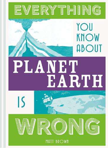 Everything You Know About Planet Earth is Wrong - Matt Brown