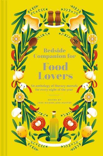 Bedside Companion for Food Lovers: An anthology of literary morsels  - Jane McMorland Hunter