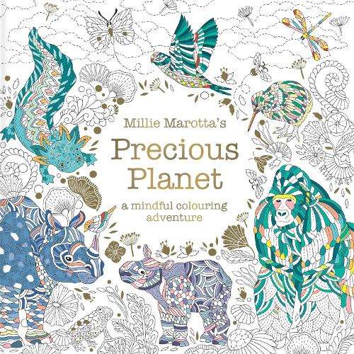Millie Marottaâs Precious Planet: A mindful colouring adventure - Millie Marotta